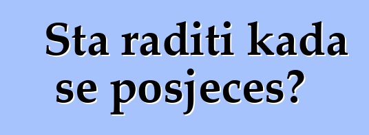 Šta raditi kada se posječeš?