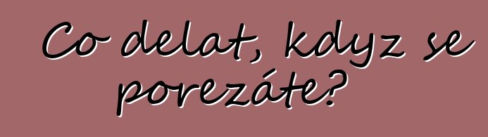 Co dělat, když se pořezáte?