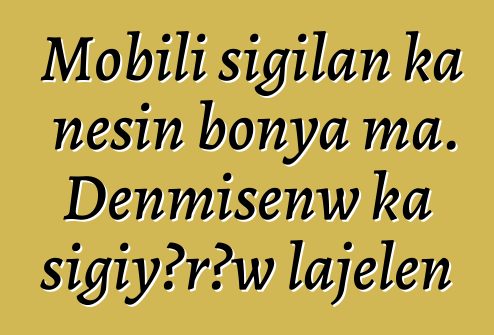 Mobili sigilan ka ɲɛsin bonya ma. Denmisɛnw ka sigiyɔrɔw lajɛlen