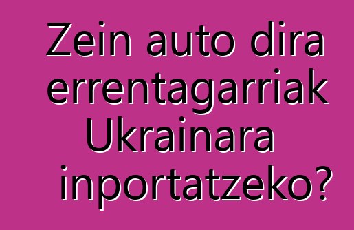 Zein auto dira errentagarriak Ukrainara inportatzeko?