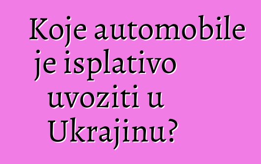 Koje automobile je isplativo uvoziti u Ukrajinu?