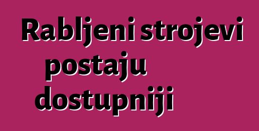 Rabljeni strojevi postaju dostupniji