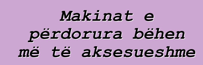 Makinat e përdorura bëhen më të aksesueshme