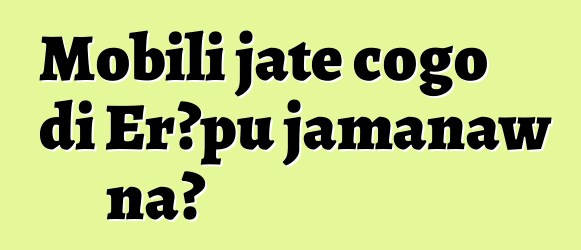 Mobili jate cogo di Erɔpu jamanaw na?