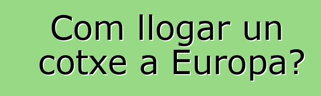 Com llogar un cotxe a Europa?
