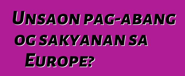 Unsaon pag-abang og sakyanan sa Europe?