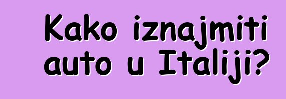 Kako iznajmiti auto u Italiji?
