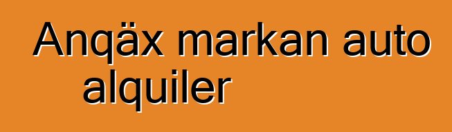 Anqäx markan auto alquiler