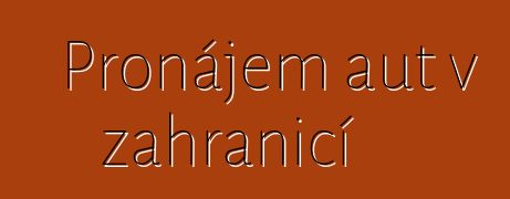 Pronájem aut v zahraničí