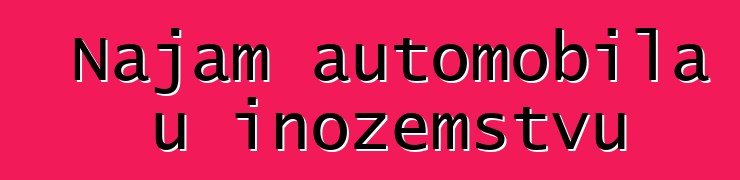 Najam automobila u inozemstvu