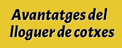 Avantatges del lloguer de cotxes