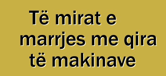 Të mirat e marrjes me qira të makinave