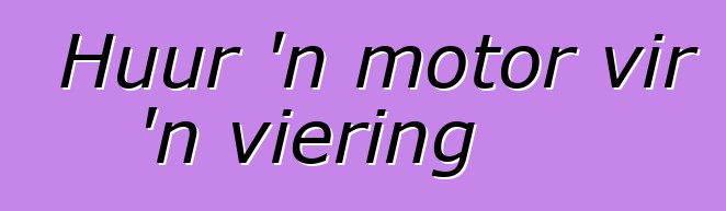 Huur 'n motor vir 'n viering