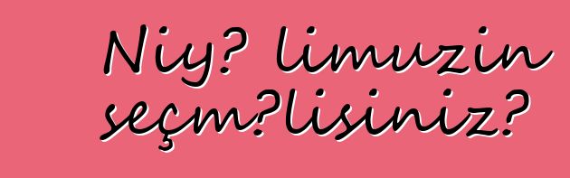 Niyə limuzin seçməlisiniz?