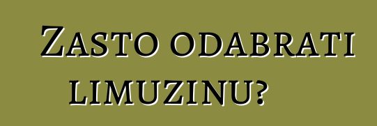 Zašto odabrati limuzinu?