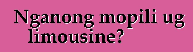 Nganong mopili ug limousine?