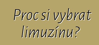 Proč si vybrat limuzínu?