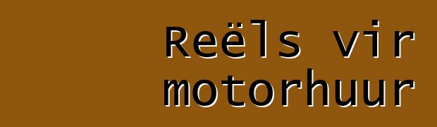 Reëls vir motorhuur