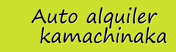 Auto alquiler kamachinaka