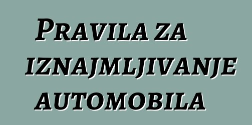 Pravila za iznajmljivanje automobila
