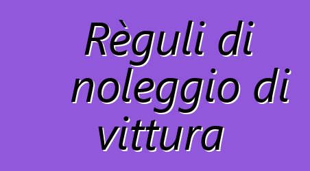 Règuli di noleggio di vittura