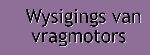 Wysigings van vragmotors