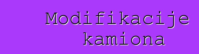 Modifikacije kamiona