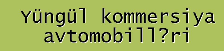 Yüngül kommersiya avtomobilləri