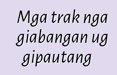 Mga trak nga giabangan ug gipautang