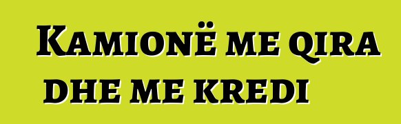 Kamionë me qira dhe me kredi