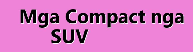 Mga Compact nga SUV