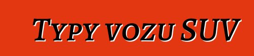 Typy vozů SUV