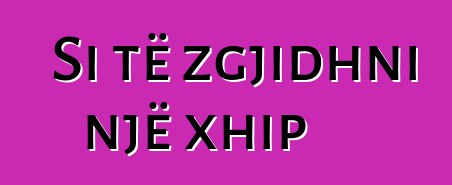 Si të zgjidhni një xhip