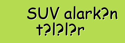 SUV alarkən tələlər