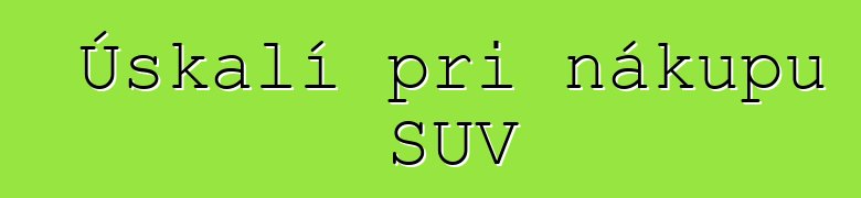 Úskalí při nákupu SUV