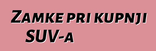Zamke pri kupnji SUV-a