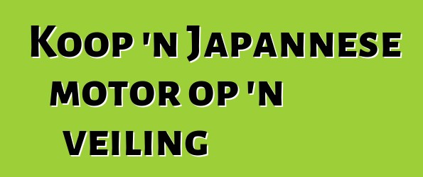 Koop 'n Japannese motor op 'n veiling