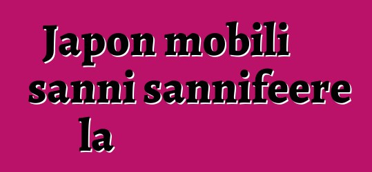 Japon mobili sanni sannifeere la