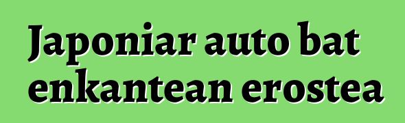 Japoniar auto bat enkantean erostea