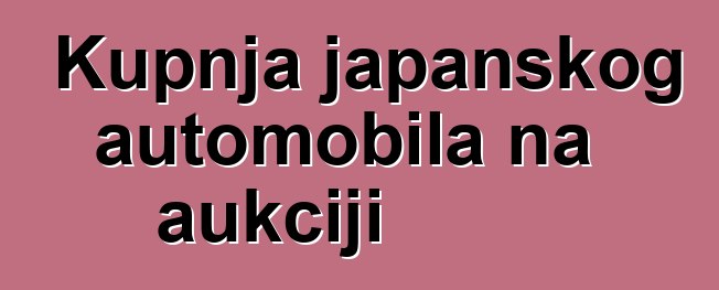 Kupnja japanskog automobila na aukciji
