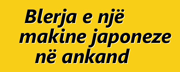 Blerja e një makine japoneze në ankand