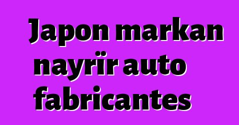 Japon markan nayrïr auto fabricantes