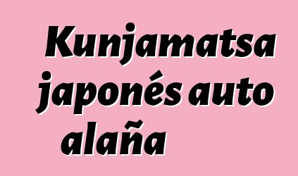Kunjamatsa japonés auto alaña