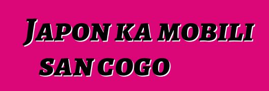Japon ka mobili san cogo