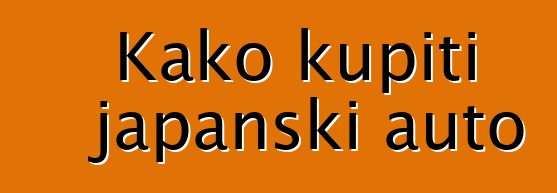 Kako kupiti japanski auto