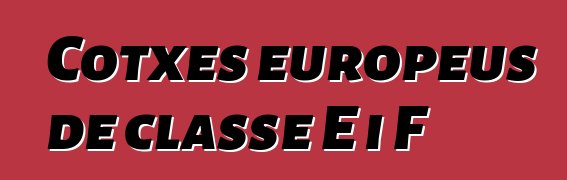 Cotxes europeus de classe E i F