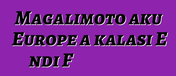 Magalimoto aku Europe a kalasi E ndi F