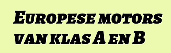 Europese motors van klas A en B