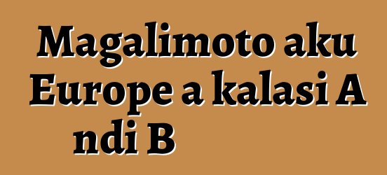 Magalimoto aku Europe a kalasi A ndi B