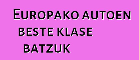 Europako autoen beste klase batzuk